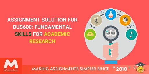 Assignment Solution for BUS600: Fundamental Skills for Academic Research