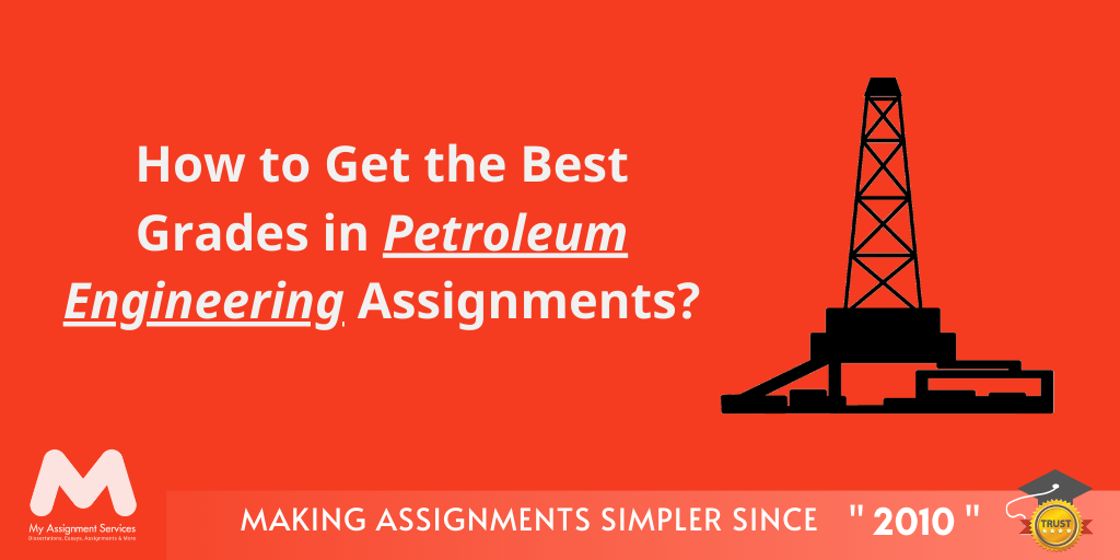 How to get the best grades in petroleum engineering assignments