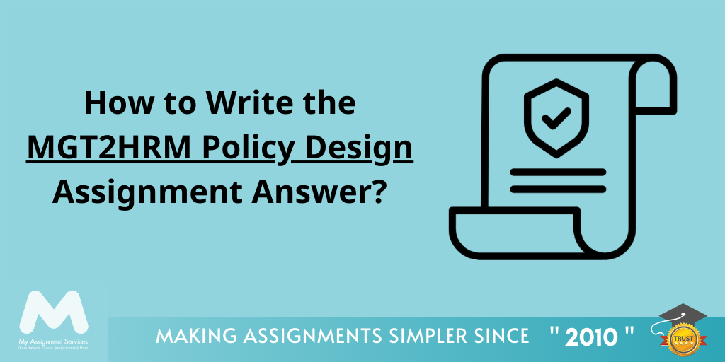 Here are the Tips for Write the MGT2HRM Policy Design Assignment Answer