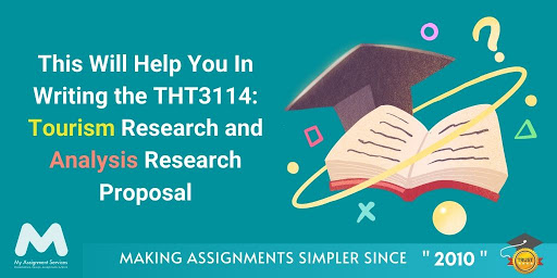 THT3114: Tourism Research and Analysis Research Proposal Assessment Answer