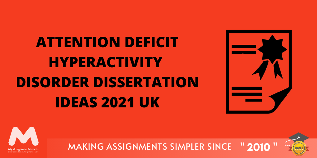 Attention Deficit Hyperactivity Disorder Dissertation Ideas 2021 UK