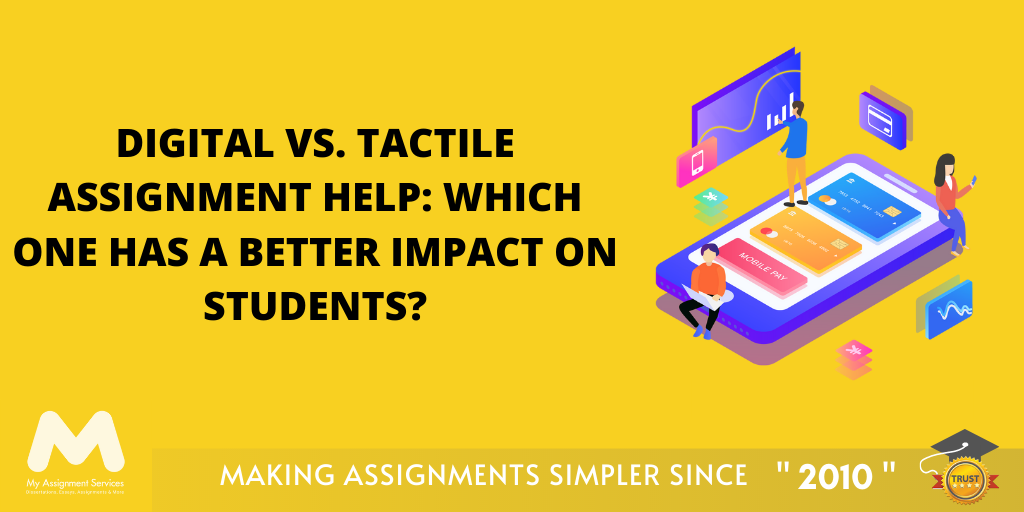 Digital Vs. Tactile Assignment Help: Which One Has A Better Impact 