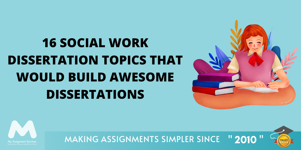 16 Social Work Dissertation Topics That Would Build Awesome Dissertations