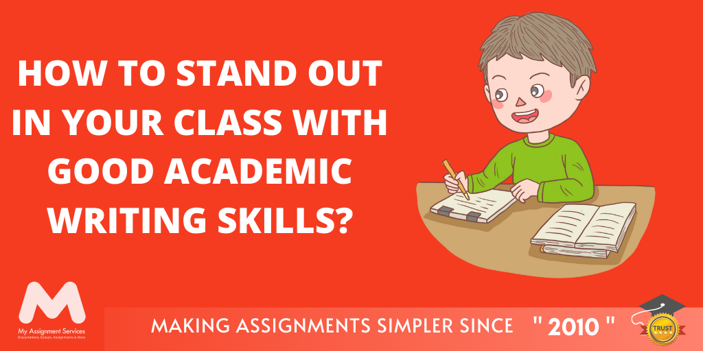 How to Stand Out in Your Class With Good Academic Writing Skills?