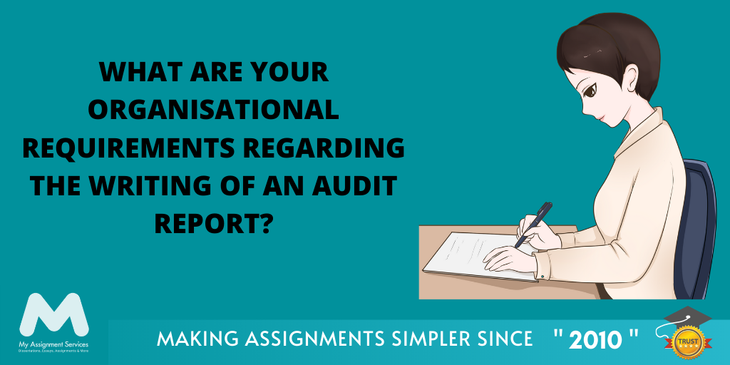 What Are Your Organisational Requirements Regarding the Writing of An Audit Report?