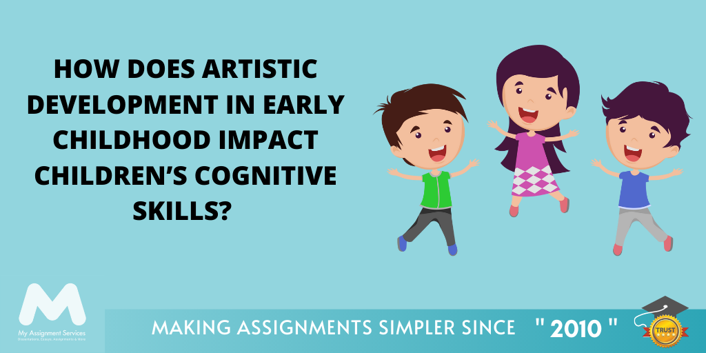How Does Artistic Development in Early Childhood Impact Children’s Cognitive Skills