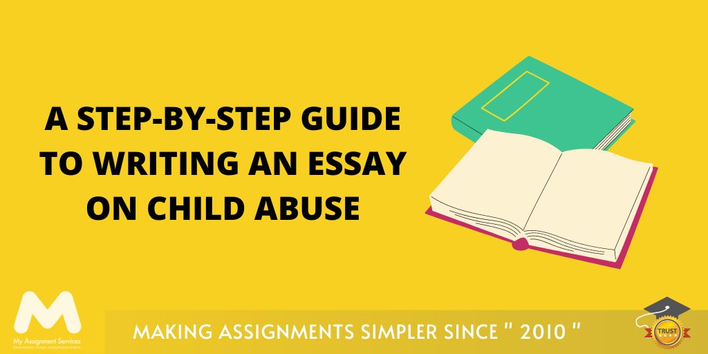 A Step-By-Step Guide to Writing an Essay on Child Abuse