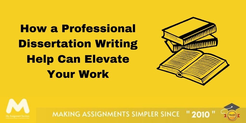 How a Professional Dissertation Writing Help Can Elevate Your Work
